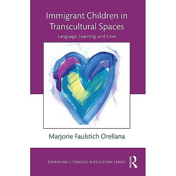 Immigrant Children in Transcultural Spaces, Marjorie Faulstich Orellana