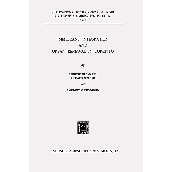 Immigrant Integration and Urban Renewal in Toronto / Research Group for European Migration Problems Bd.18, B. De Neumann, R. Mezoff, A. H. Richmond