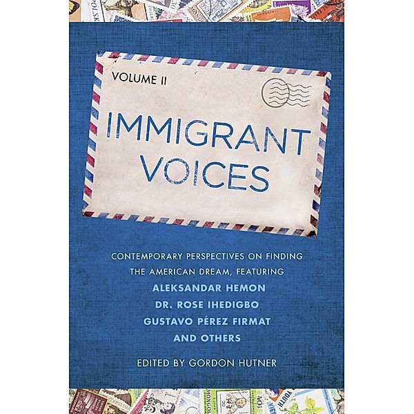 Immigrant Voices, Volume 2 / Immigrant Voices Bd.2, Gordon Hutner