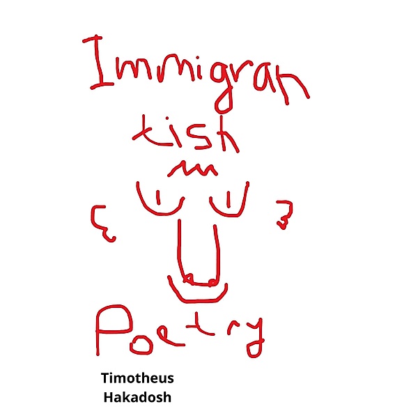 Immigrantish Poetry, Tim Hakadosh