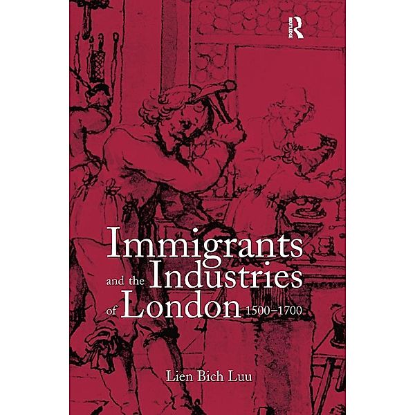 Immigrants and the Industries of London, 1500-1700, Lien Bich Luu