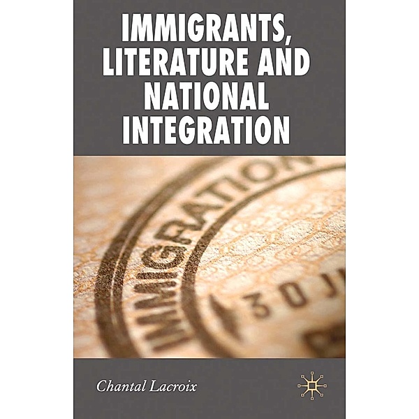 Immigrants, Literature and National Integration / New Perspectives in German Political Studies, Chantal Lacroix
