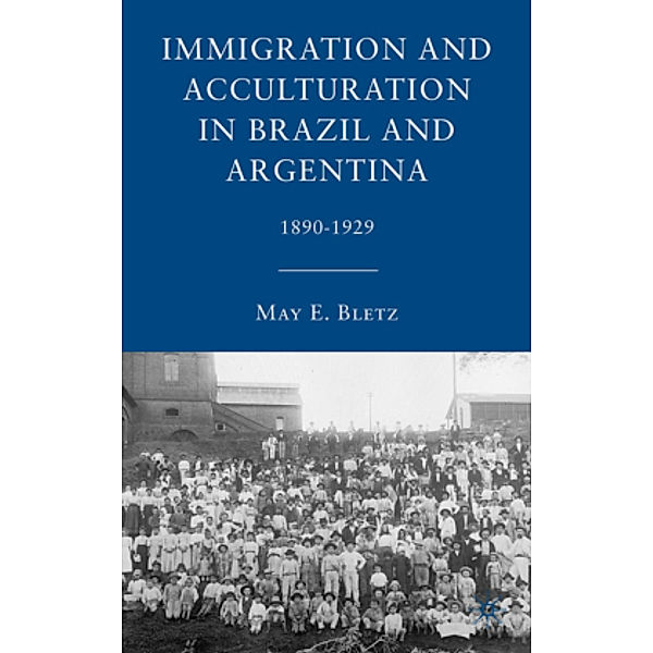 Immigration and Acculturation in Brazil and Argentina, M. Bletz