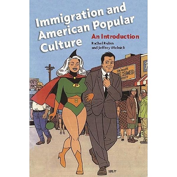 Immigration and American Popular Culture / Nation of Nations Bd.4, Rachel Lee Rubin, Jeffrey Melnick