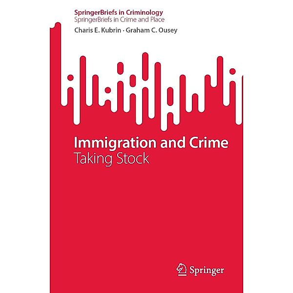 Immigration and Crime / SpringerBriefs in Criminology, Charis E. Kubrin, Graham C. Ousey