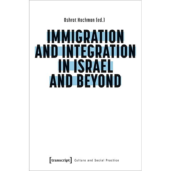 Immigration and Integration in Israel and Beyond / Kultur und soziale Praxis