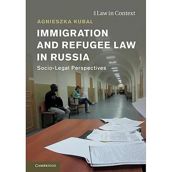 Immigration and Refugee Law in Russia / Law in Context, Agnieszka Kubal