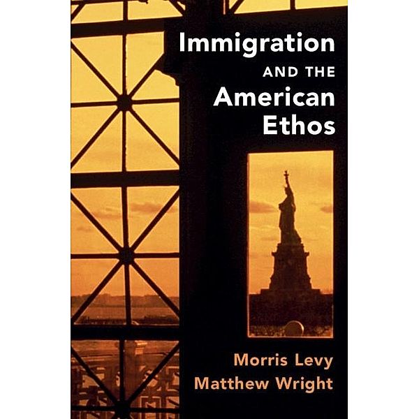 Immigration and the American Ethos / Cambridge Studies in Public Opinion and Political Psychology, Morris Levy