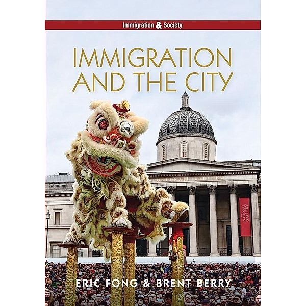 Immigration and the City / PIMS - Polity Immigration and Society series, Eric Fong, Brent Berry