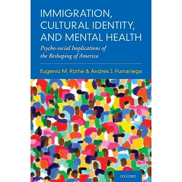 Immigration, Cultural Identity, and Mental Health, Eugenio M. Rothe, Andres J. Pumariega