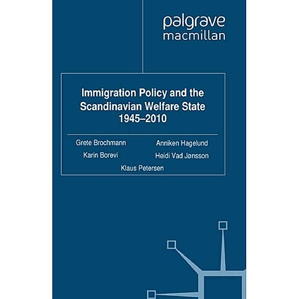Immigration Policy and the Scandinavian Welfare State 1945-2010 / Migration, Diasporas and Citizenship, Grete Brochmann, Anniken Hagelund