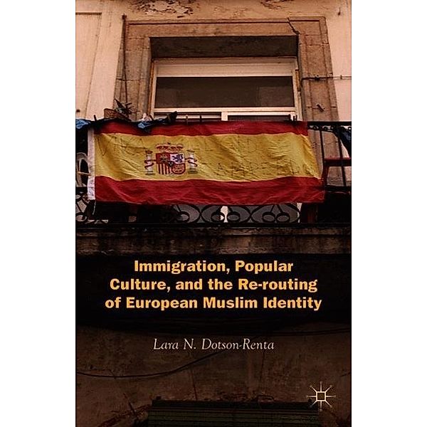 Immigration, Popular Culture, and the Re-routing of European Muslim Identity, L. Dotson-Renta