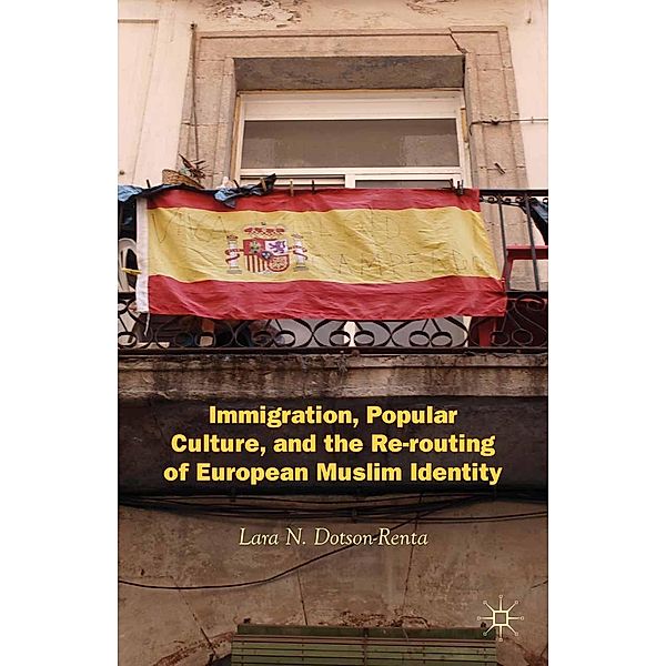 Immigration, Popular Culture, and the Re-routing of European Muslim Identity, L. Dotson-Renta