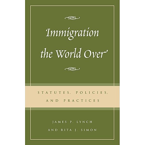 Immigration the World Over, Rita J. Simon, James P. Lynch