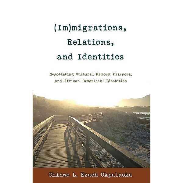(Im)migrations, Relations, and Identities, Chinwe L. Ezueh Okpalaoka