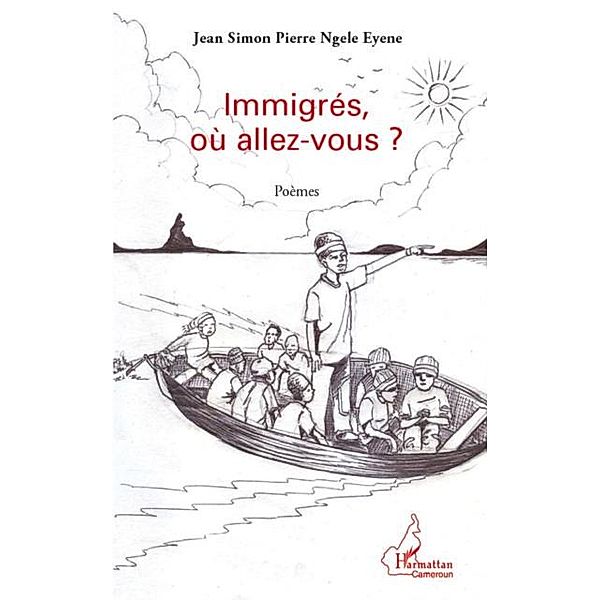 Immigres, oU allez-vous? - poemes / Hors-collection, Jean Simon Pierre Ngele Eyene