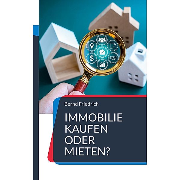 Immobilie kaufen oder mieten?, Bernd Friedrich