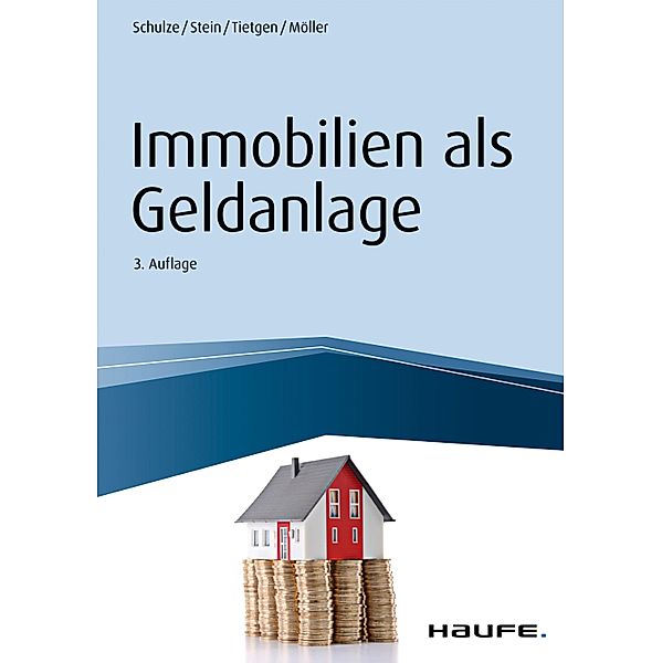 Immobilien als Geldanlage / Haufe Fachbuch, Eike Schulze, Anette Stein, Andreas Tietgen, Stefan Möller