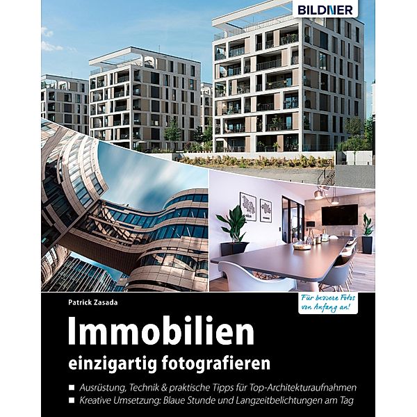 Immobilien einzigartig fotografieren: Profitipps für Architekturaufnahmen, Patrick Zasada