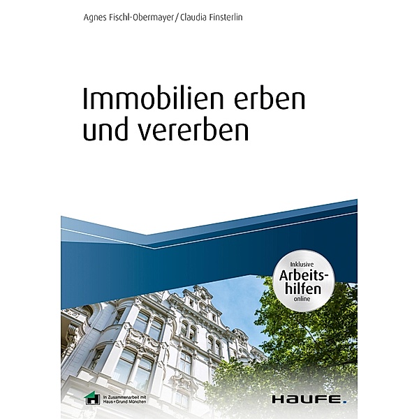 Immobilien erben und vererben - inkl. Arbeitshilfen online / Haufe Fachbuch, Agnes Fischl-Obermayer, Claudia Finsterlin