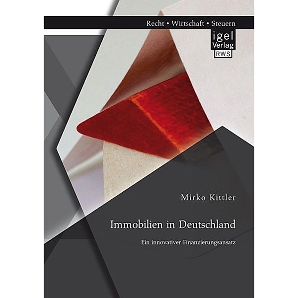 Immobilien in Deutschland: Ein innovativer Finanzierungsansatz, Mirko Kittler