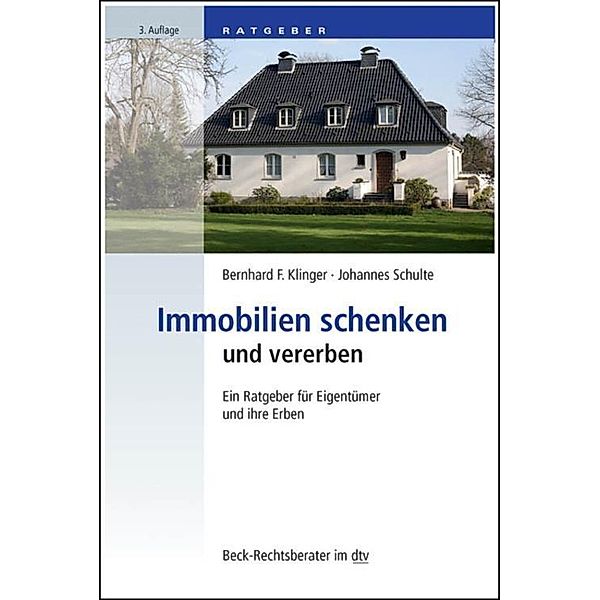 Immobilien schenken und vererben / dtv-Taschenbücher Beck Rechtsberater Bd.51235, Bernhard F. Klinger, Johannes Schulte