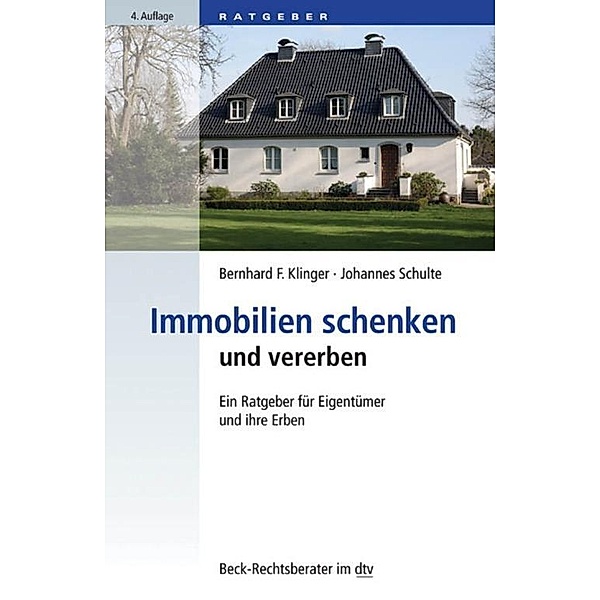 Immobilien schenken und vererben / dtv-Taschenbücher Beck Rechtsberater Bd.50798, Bernhard F. Klinger, Johannes Schulte