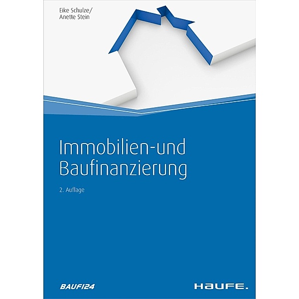 Immobilien- und Baufinanzierung / Haufe Fachbuch, Eike Schulze, Anette Stein