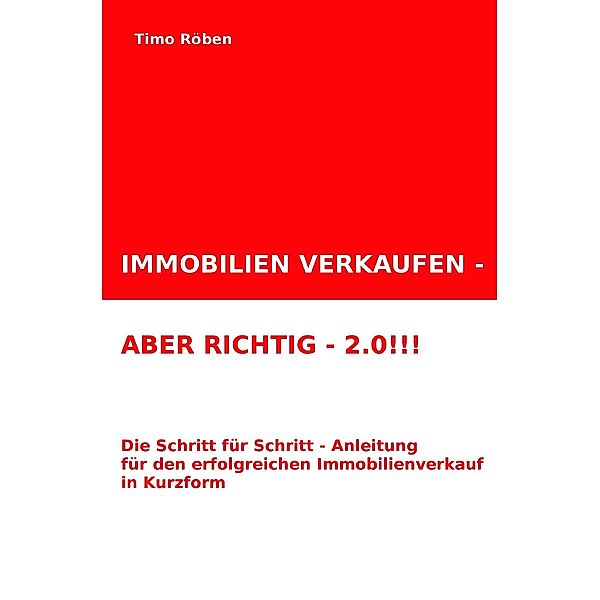 IMMOBILIEN VERKAUFEN - ABER RICHTIG - 2.0!!!, Timo Röben