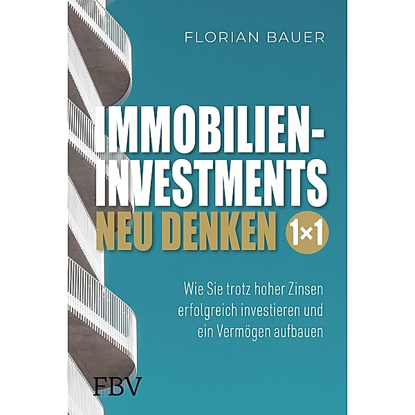 Immobilieninvestments neu denken - Das 1×1, Florian Bauer