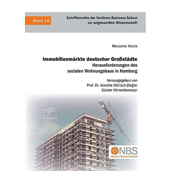 Immobilienmärkte deutscher Grossstädte. Herausforderungen des sozialen Wohnungsbaus in Hamburg, Melanie Kock, Annette Olbrisch-Ziegler, Günter Hörnschemeyer