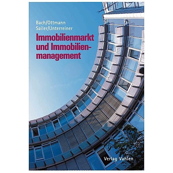 Immobilienmarkt und Immobilienmanagement, Hansjörg Bach, Matthias Ottmann, Erwin Sailer, Frank Peter Unterreiner