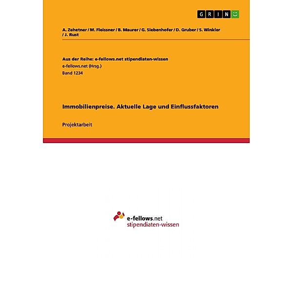 Immobilienpreise. Aktuelle Lage und Einflussfaktoren / Aus der Reihe: e-fellows.net stipendiaten-wissen Bd.Band 1234, A. Zehetner, M. Fleissner, B. Maurer, G. Siebenhofer, D. Gruber, S. Winkler, J. Rust