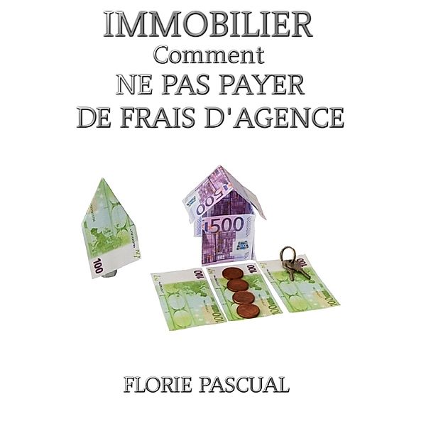 IMMOBILIER COMMENT NE PAS PAYER DE FRAIS D'AGENCE, Florie  PASCUAL