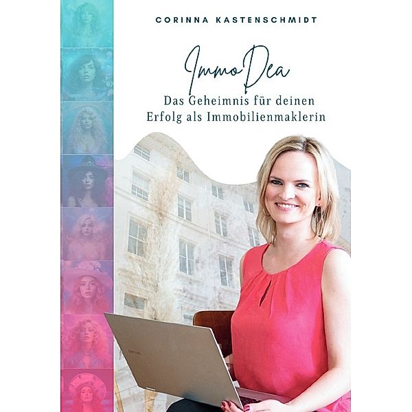 ImmoDea - Das Geheimnis für deinen Erfolg als Immobilienmaklerin, Corinna Kastenschmidt