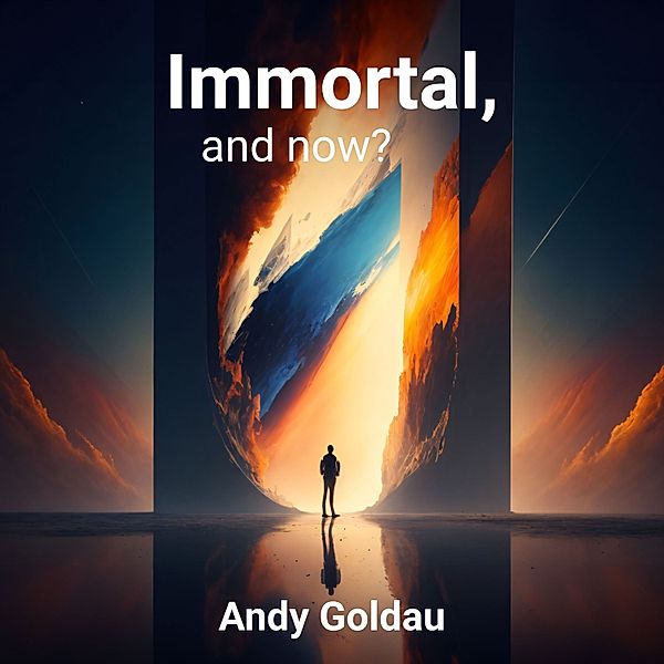 Immortal, and now?, Andy Goldau