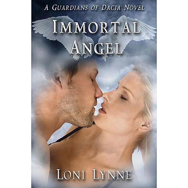 Immortal Angel (The Guardians of Dacia, #3) / The Guardians of Dacia, Loni Lynne