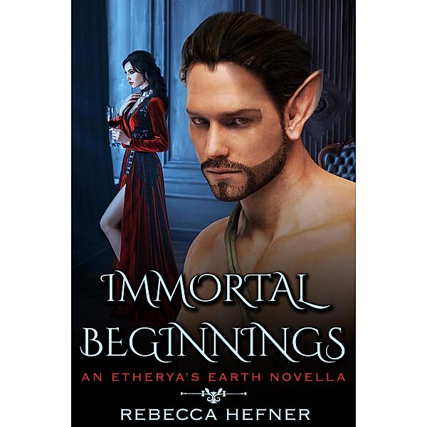 Immortal Beginnings (Etherya's Earth, #4.5) / Etherya's Earth, Rebecca Hefner