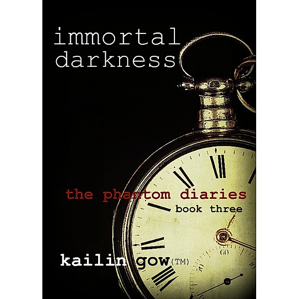Immortal Darkness (Phantom Diaries Series, #3) / Phantom Diaries Series, Kailin Gow