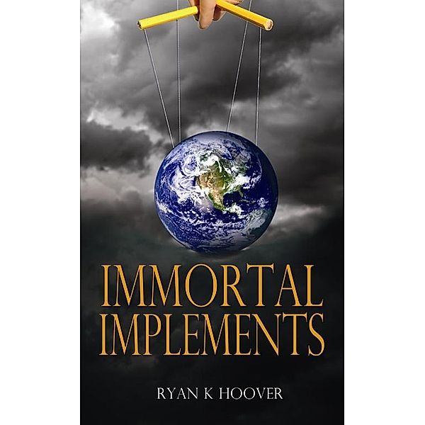 Immortal Implements / Ryan Hoover, Ryan Hoover