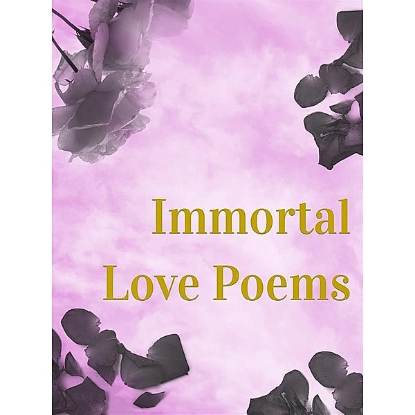 Immortal Love Poems, Various Authors