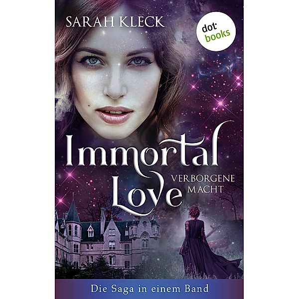 Immortal Love - Verborgene Macht: Die Saga in einem Band, Sarah Kleck