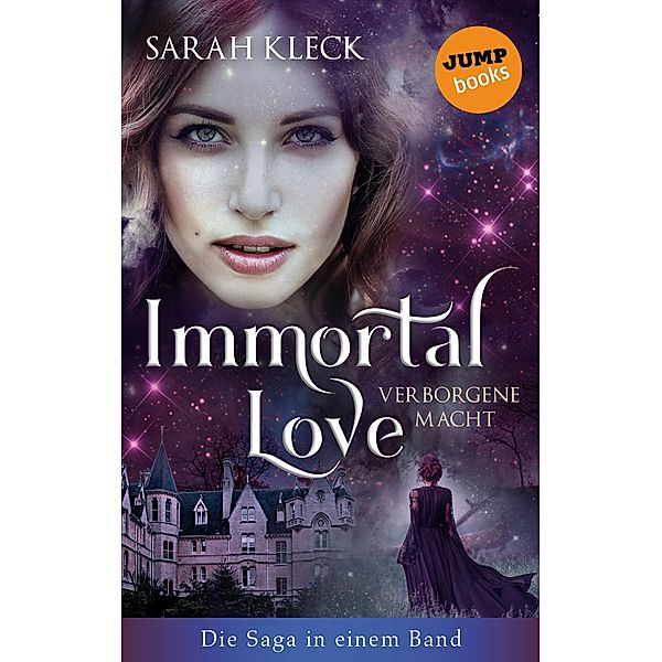 Immortal Love - Verborgene Macht: Die Saga in einem Band, Sarah Kleck