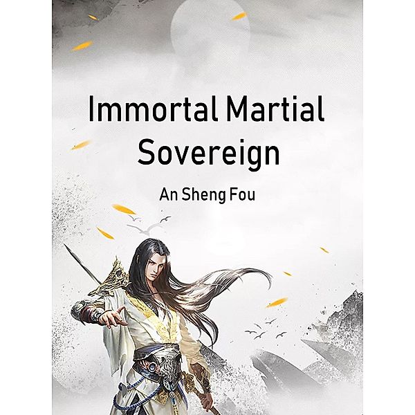 Immortal Martial Sovereign / Funstory, An ShengFou