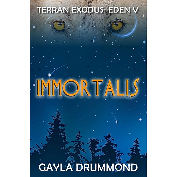 Immortalis (TERRAN EXODUS: EDEN V, #1) / TERRAN EXODUS: EDEN V, Gayla Drummond