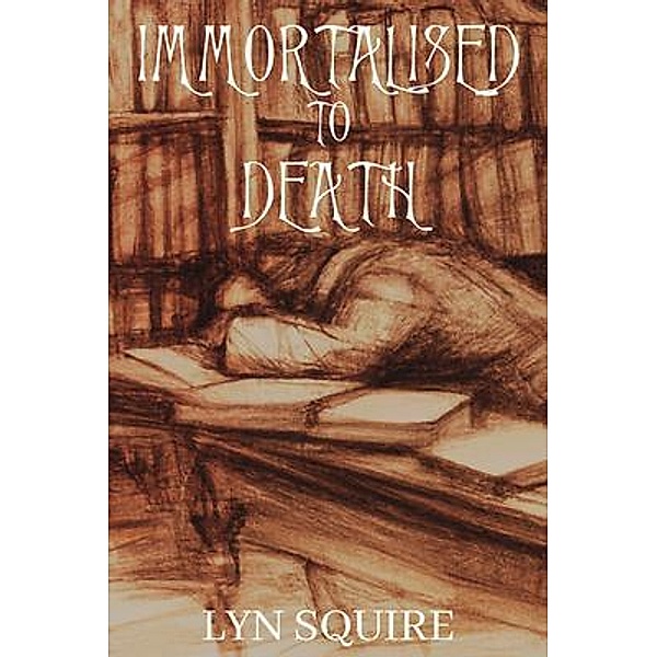 Immortalised to Death / The Dunston Burnett Trilogy Bd.1, Lyn Squire
