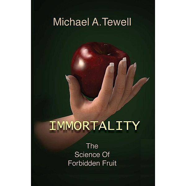 IMMORTALITY / Michael A. Tewell, Michael A Tewell