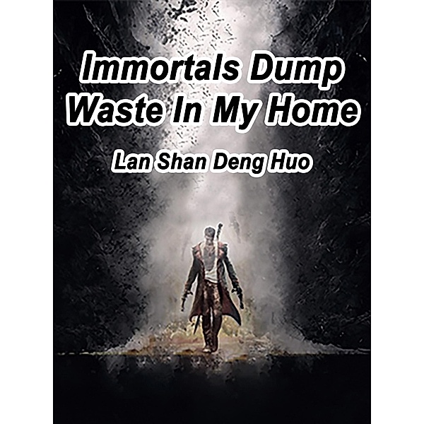 Immortals Dump Waste In My Home / Funstory, Lan ShanDengHuo