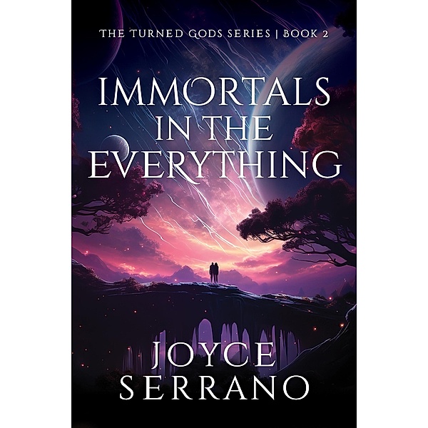 Immortals in The Everything (The Turned Gods, #2) / The Turned Gods, Joyce Serrano
