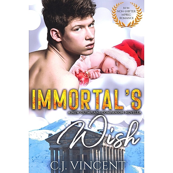 Immortal's Wish: A M/M Non-Shifter MPREG Holiday Romance Short (New Olympians, #6) / New Olympians, C. J. Vincent